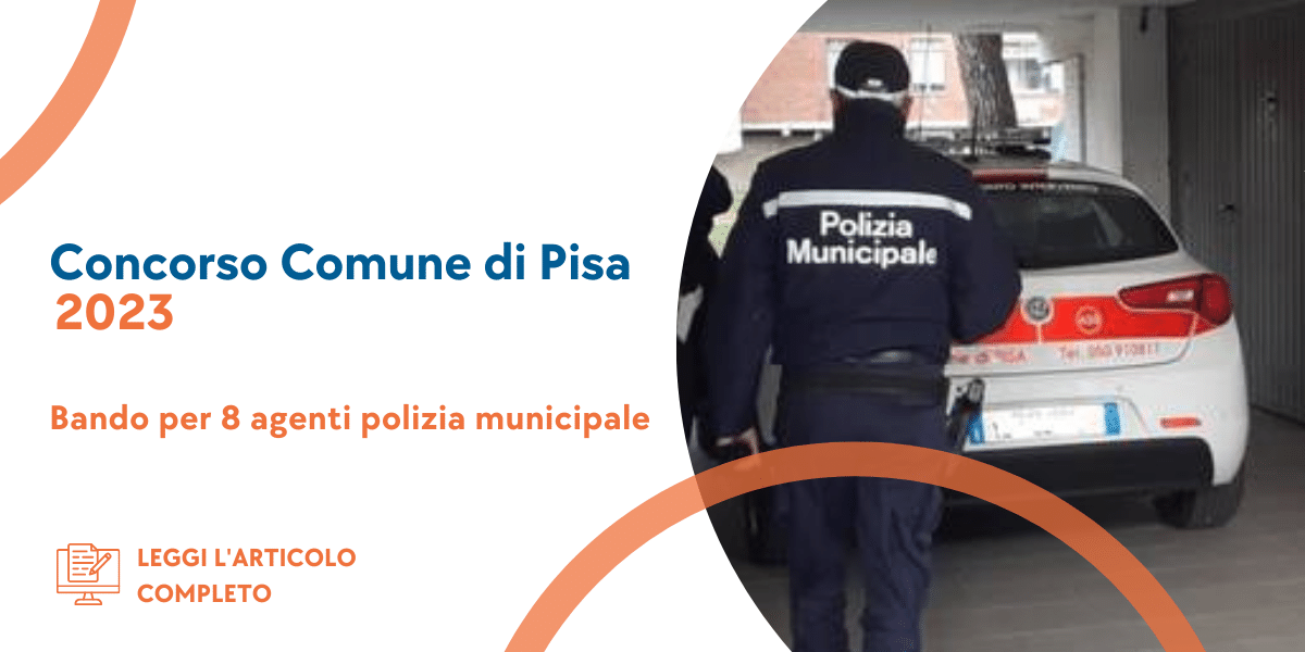 Concorso Agenti Polizia Municipale Pisa 2023